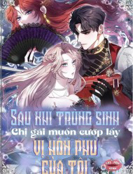 Truyện tranh Sau Khi Trùng Sinh Chị Gái Muốn Cướp Lấy Vị Hôn Phu Của Tôi
